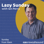 Lazy Sunday with Ian Perry - Sunday at 10am