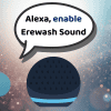 Ask Alexa to “Enable Erewash Sound”