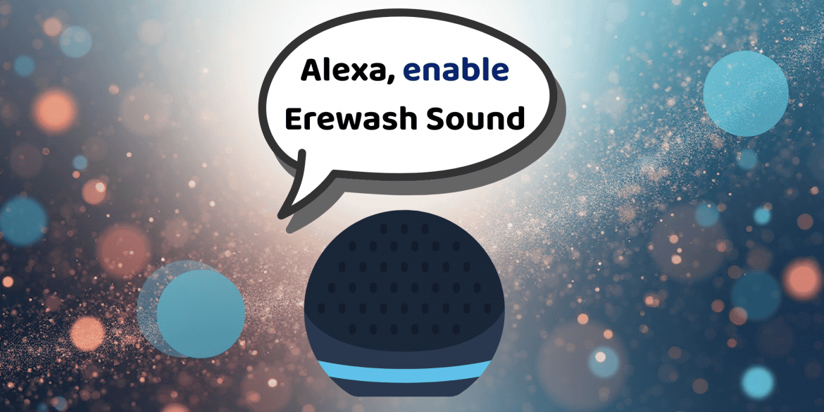 Ask Alexa to “Enable Erewash Sound”